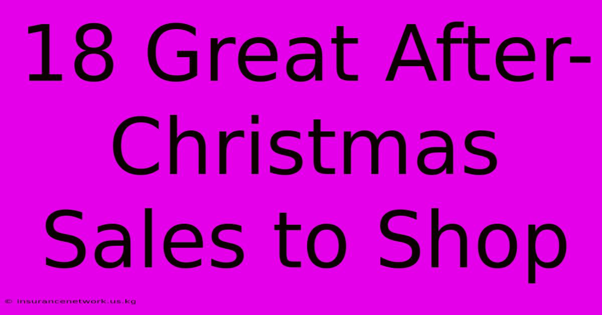 18 Great After-Christmas Sales To Shop