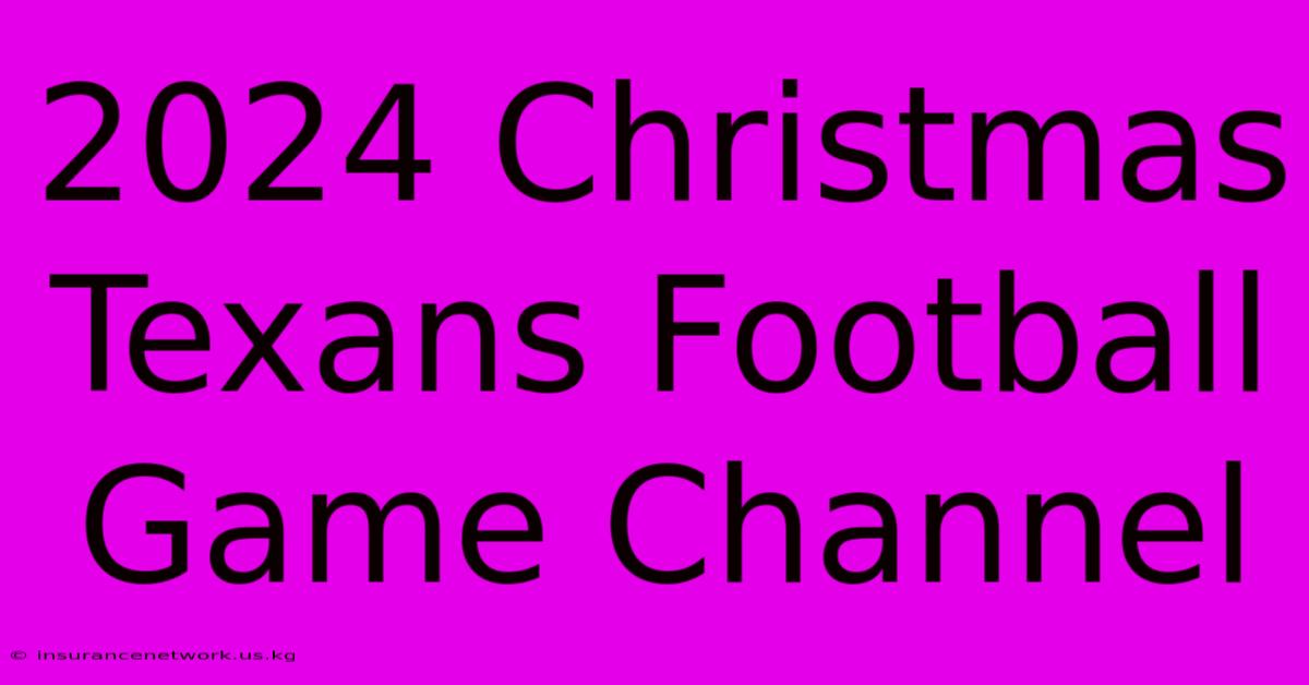 2024 Christmas Texans Football Game Channel