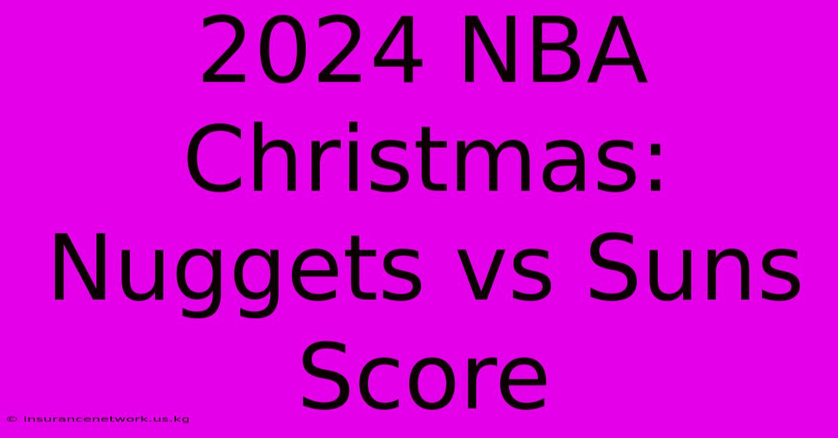 2024 NBA Christmas: Nuggets Vs Suns Score