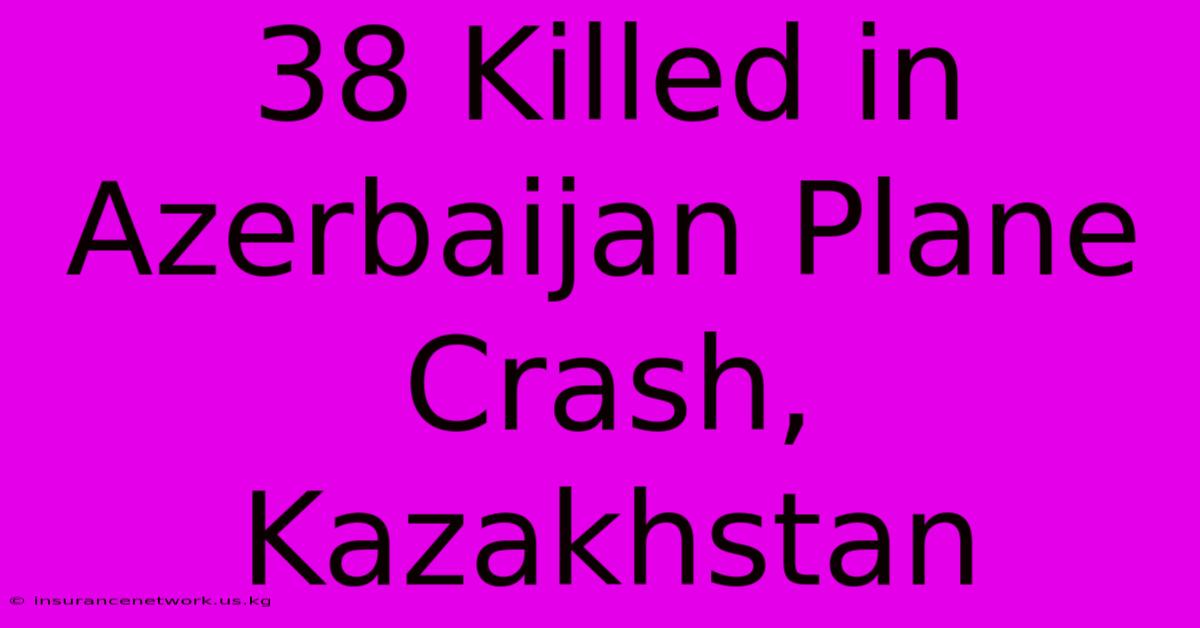 38 Killed In Azerbaijan Plane Crash, Kazakhstan