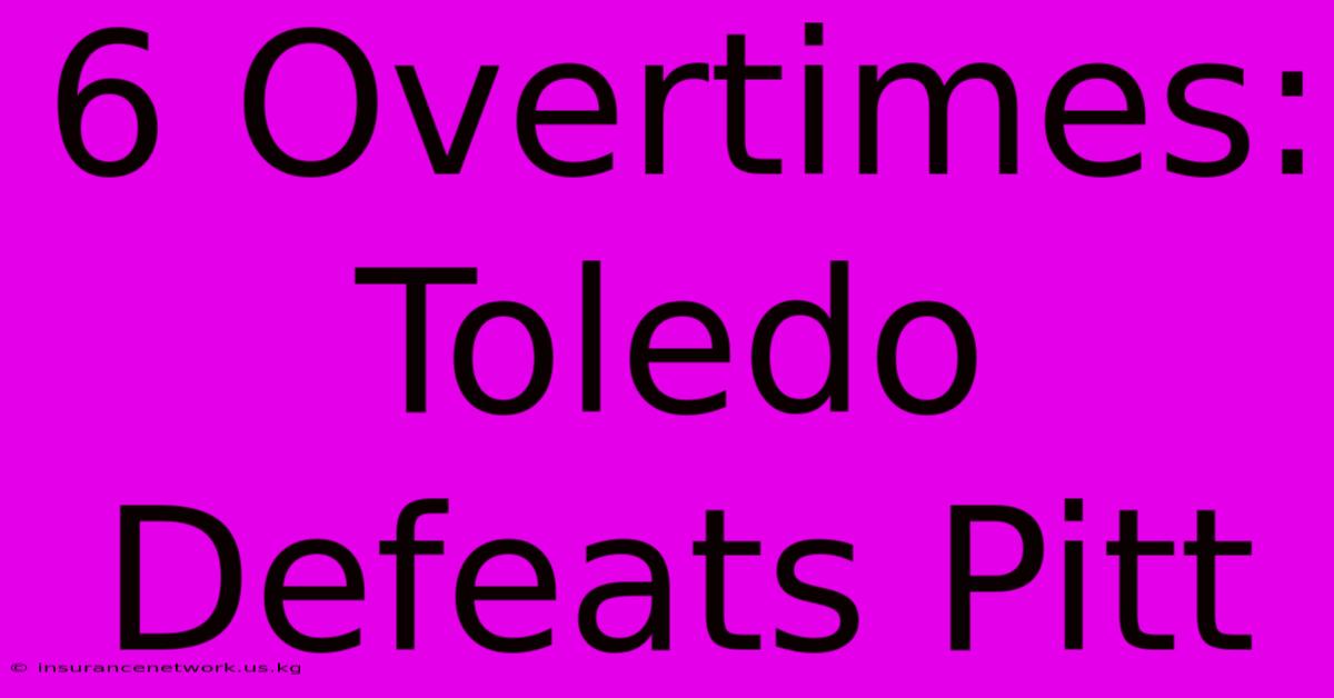 6 Overtimes: Toledo Defeats Pitt