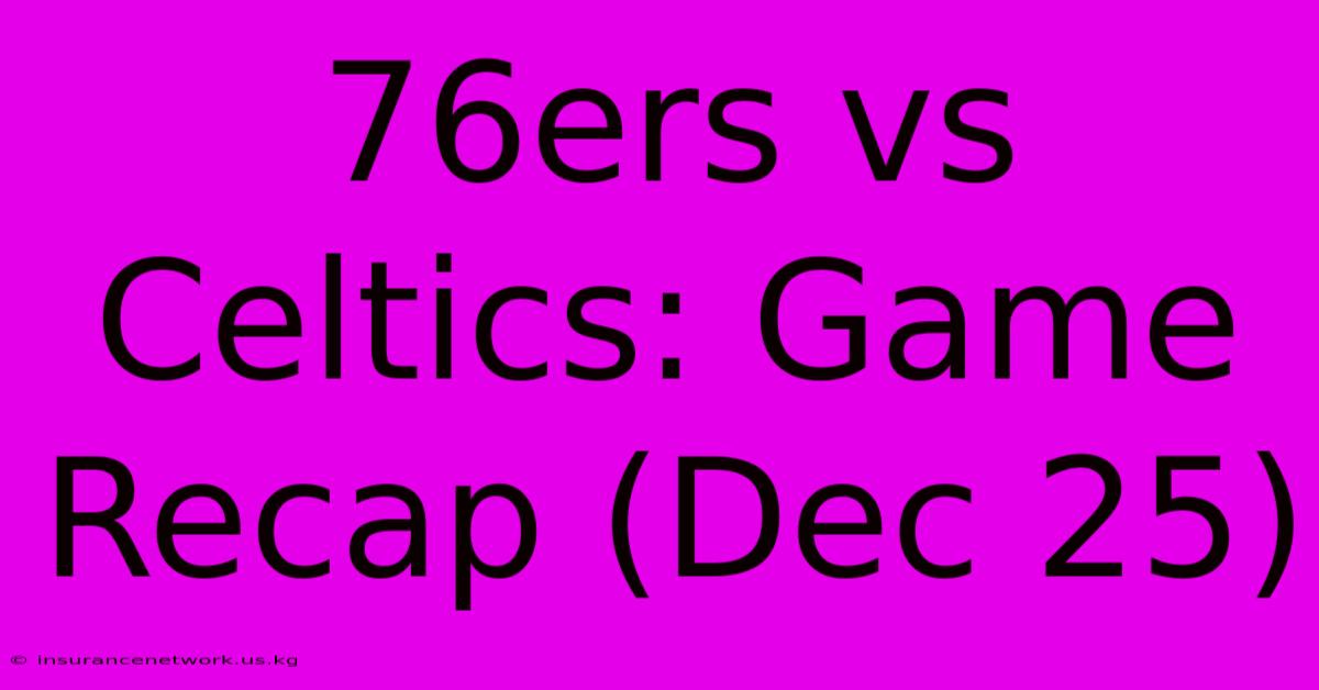 76ers Vs Celtics: Game Recap (Dec 25)