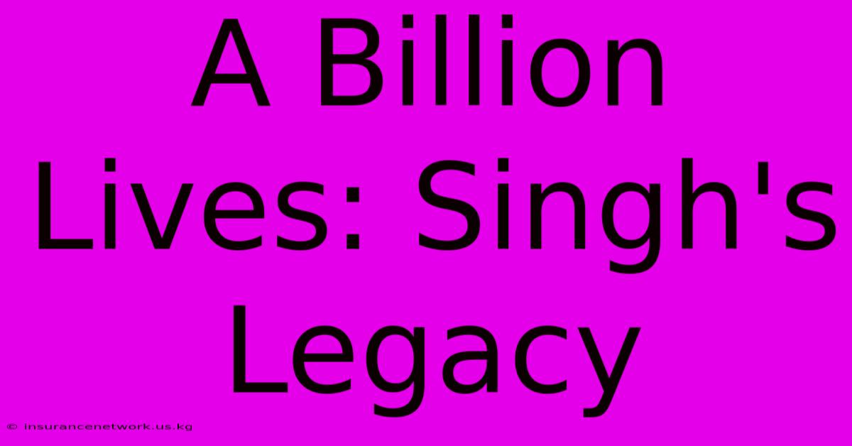 A Billion Lives: Singh's Legacy