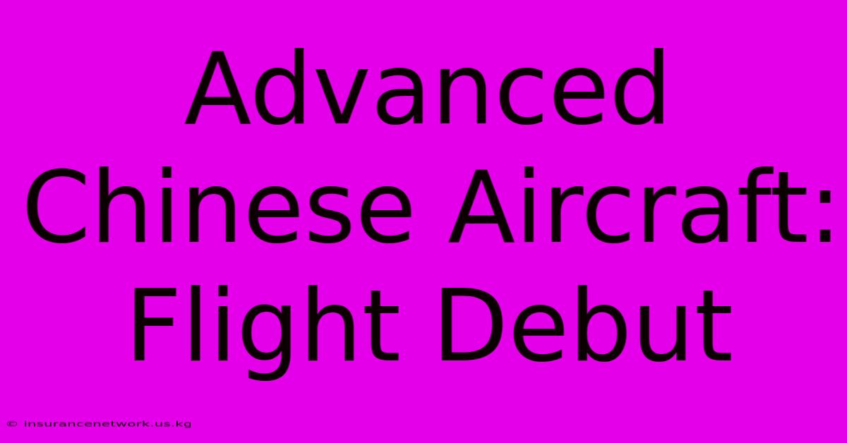 Advanced Chinese Aircraft: Flight Debut