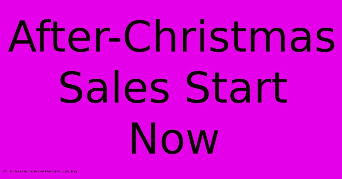 After-Christmas Sales Start Now