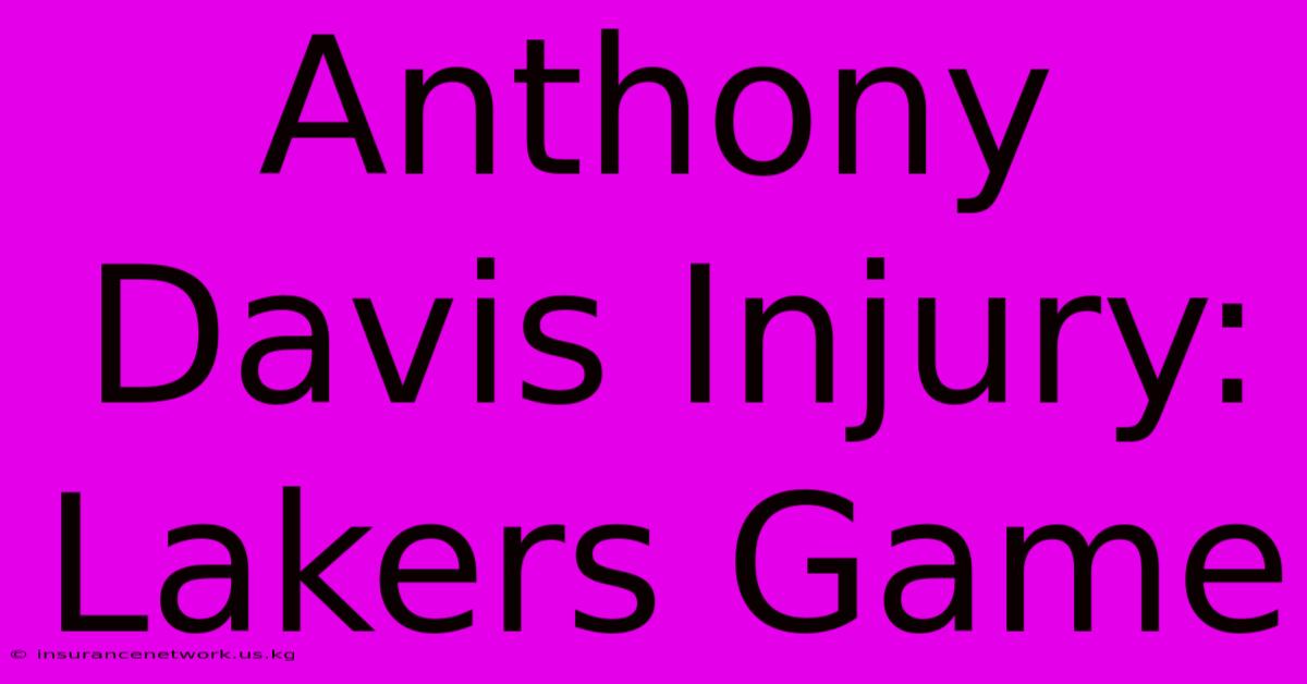 Anthony Davis Injury: Lakers Game