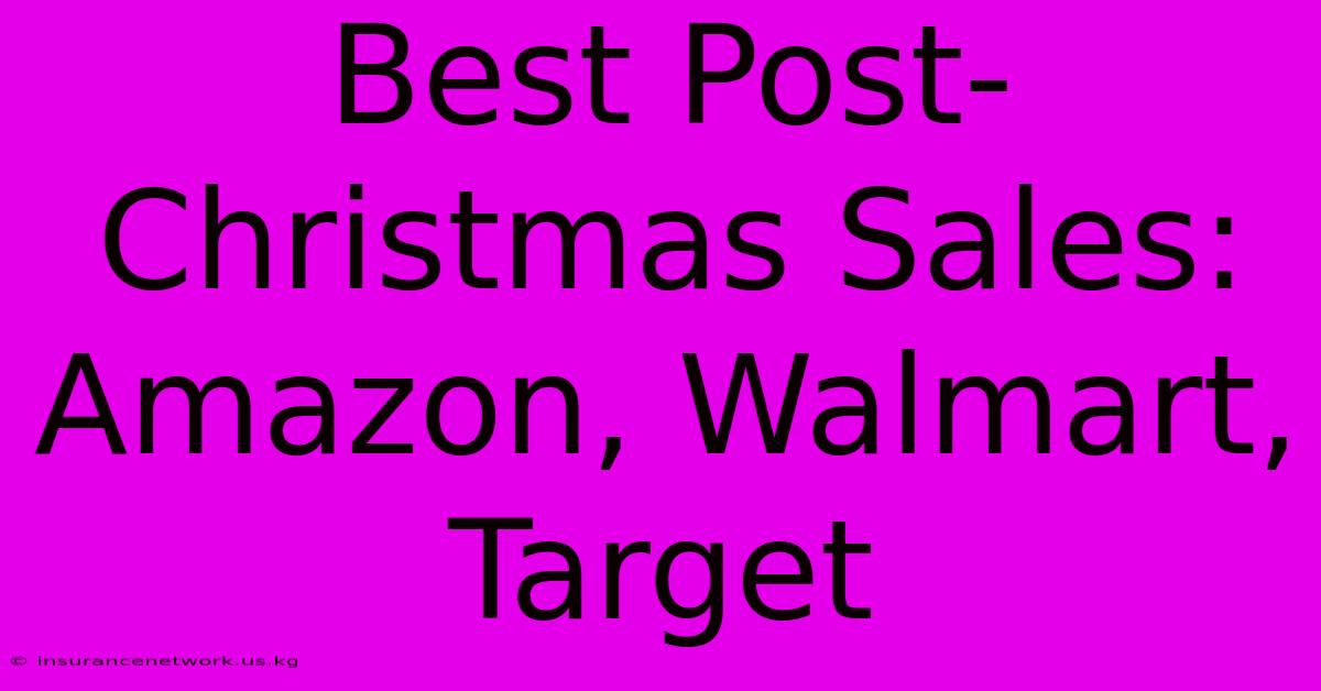 Best Post-Christmas Sales: Amazon, Walmart, Target