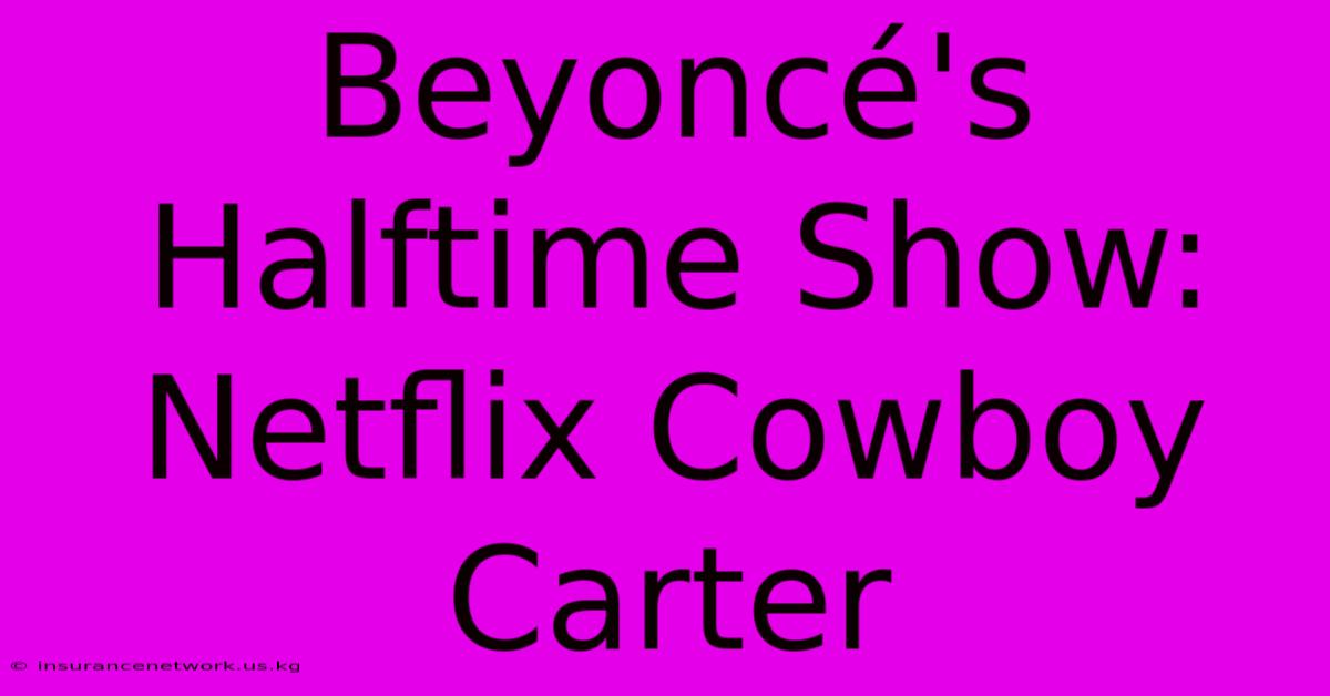 Beyoncé's Halftime Show: Netflix Cowboy Carter