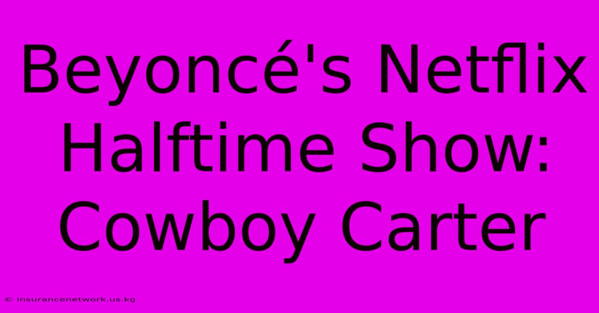 Beyoncé's Netflix Halftime Show: Cowboy Carter