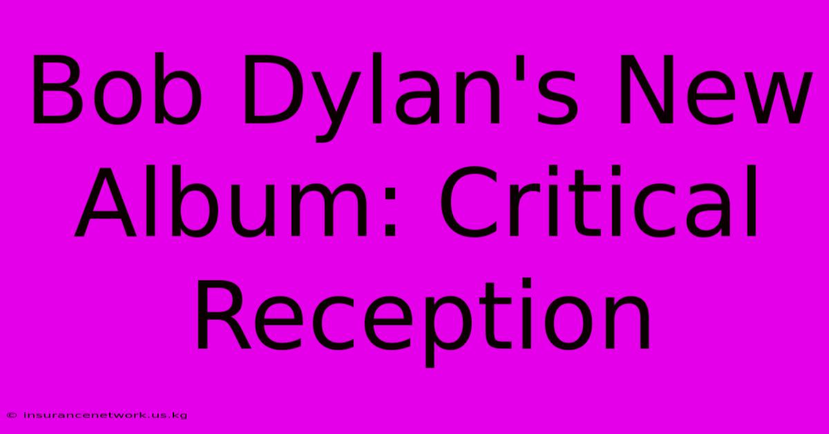 Bob Dylan's New Album: Critical Reception