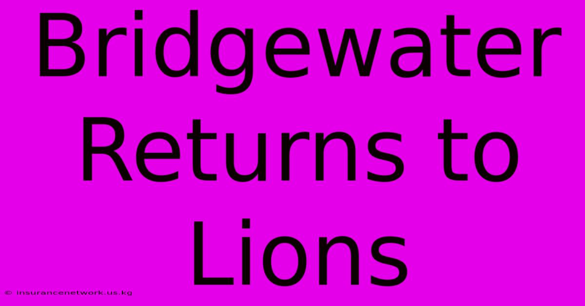 Bridgewater Returns To Lions