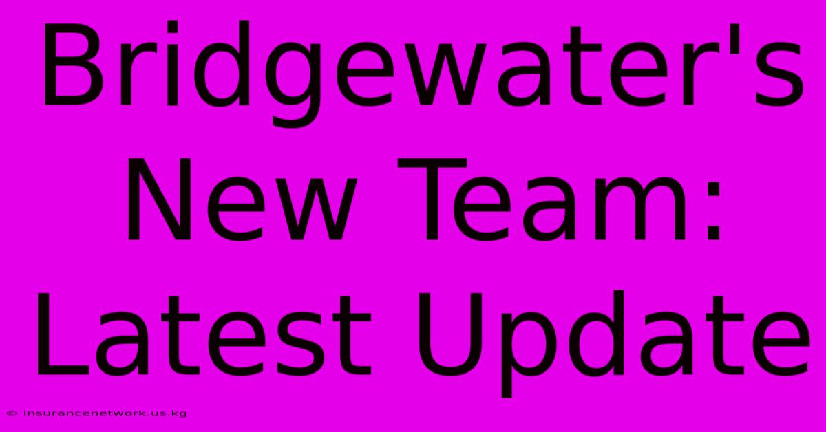 Bridgewater's New Team: Latest Update