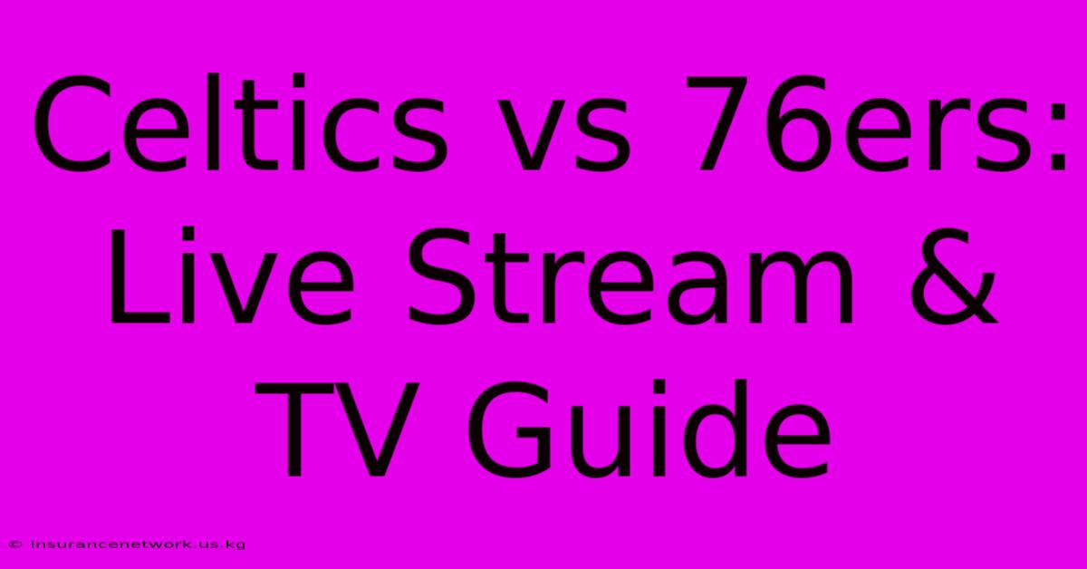 Celtics Vs 76ers: Live Stream & TV Guide