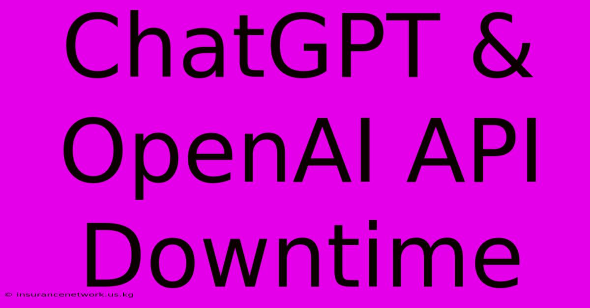 ChatGPT & OpenAI API Downtime