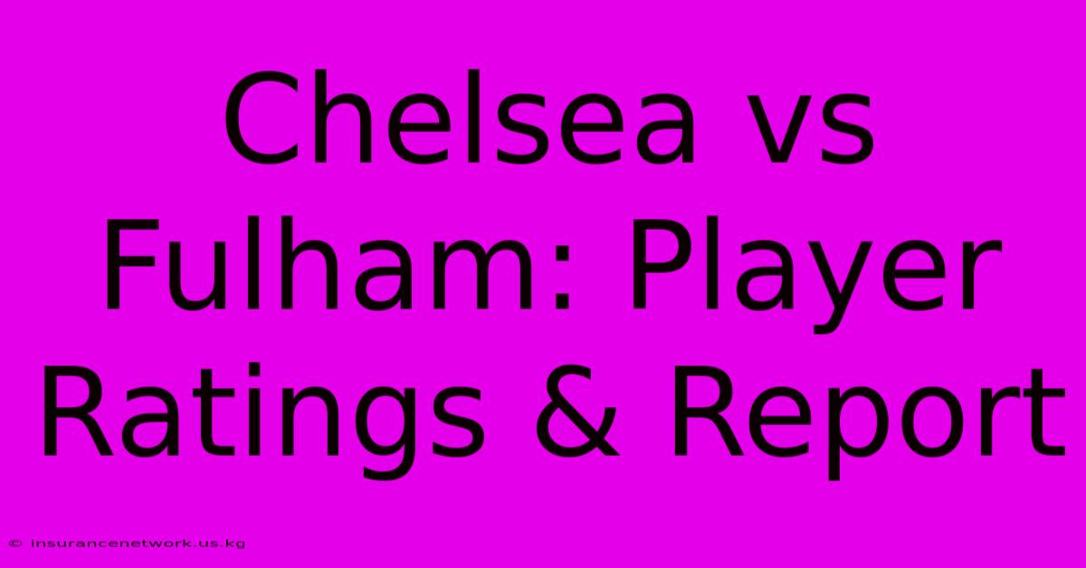 Chelsea Vs Fulham: Player Ratings & Report