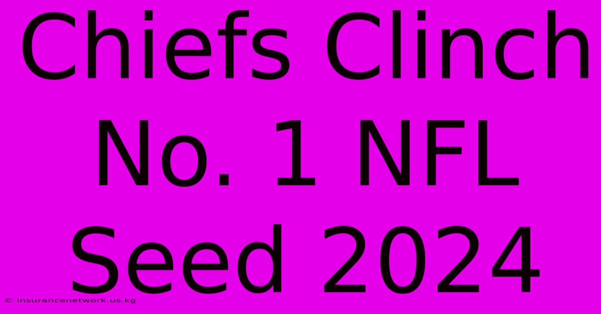 Chiefs Clinch No. 1 NFL Seed 2024