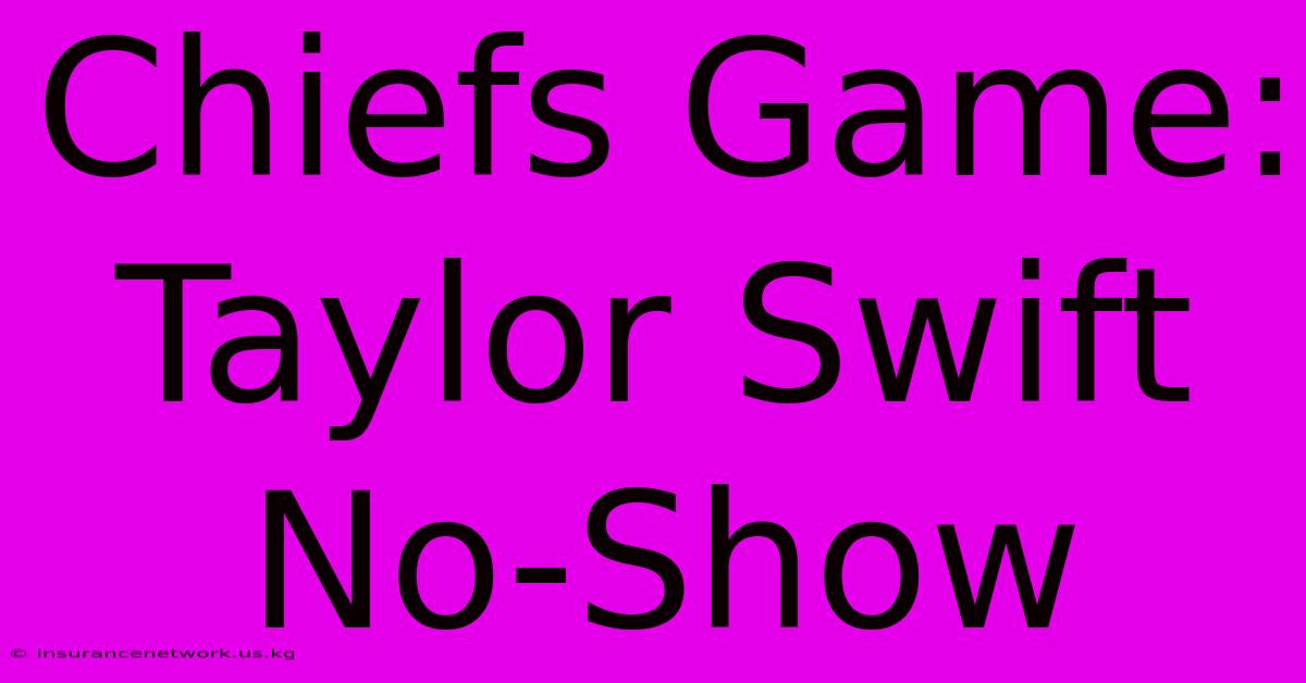 Chiefs Game: Taylor Swift No-Show