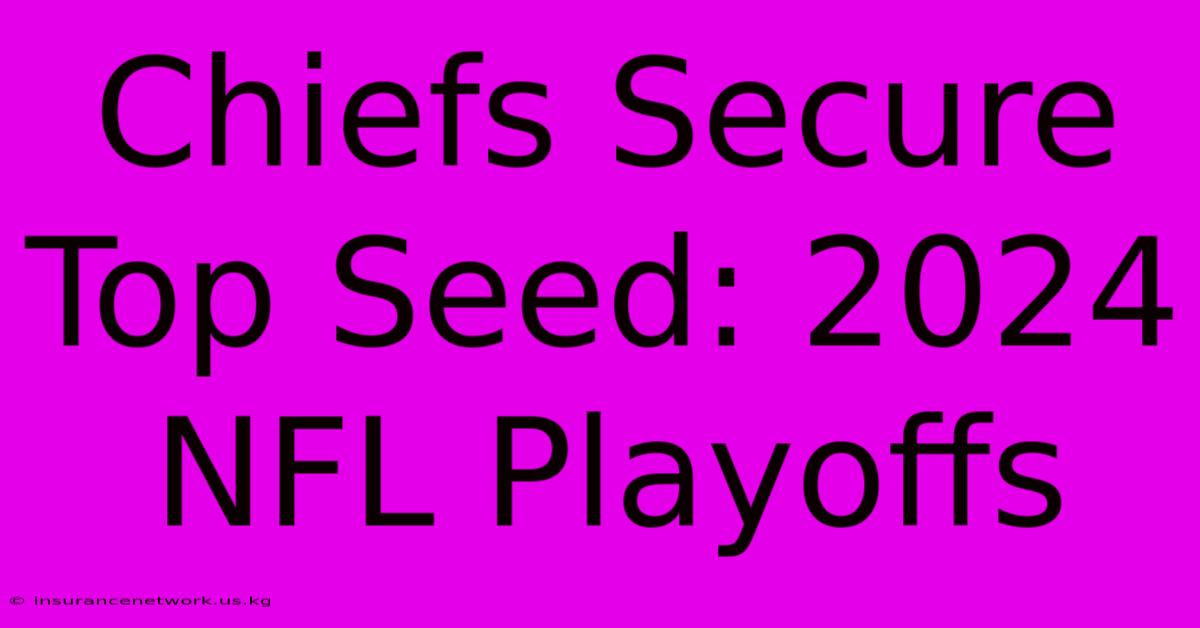 Chiefs Secure Top Seed: 2024 NFL Playoffs