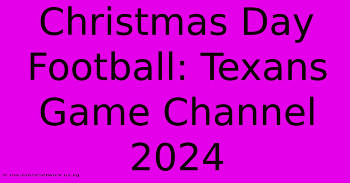 Christmas Day Football: Texans Game Channel 2024