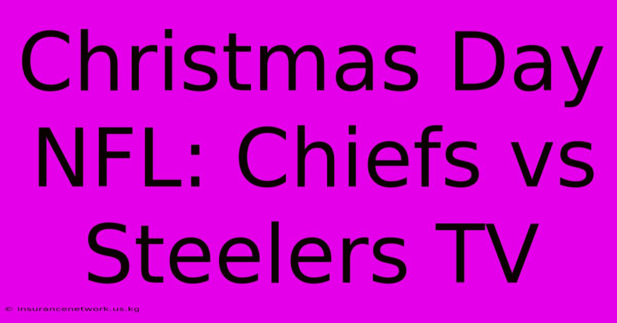 Christmas Day NFL: Chiefs Vs Steelers TV