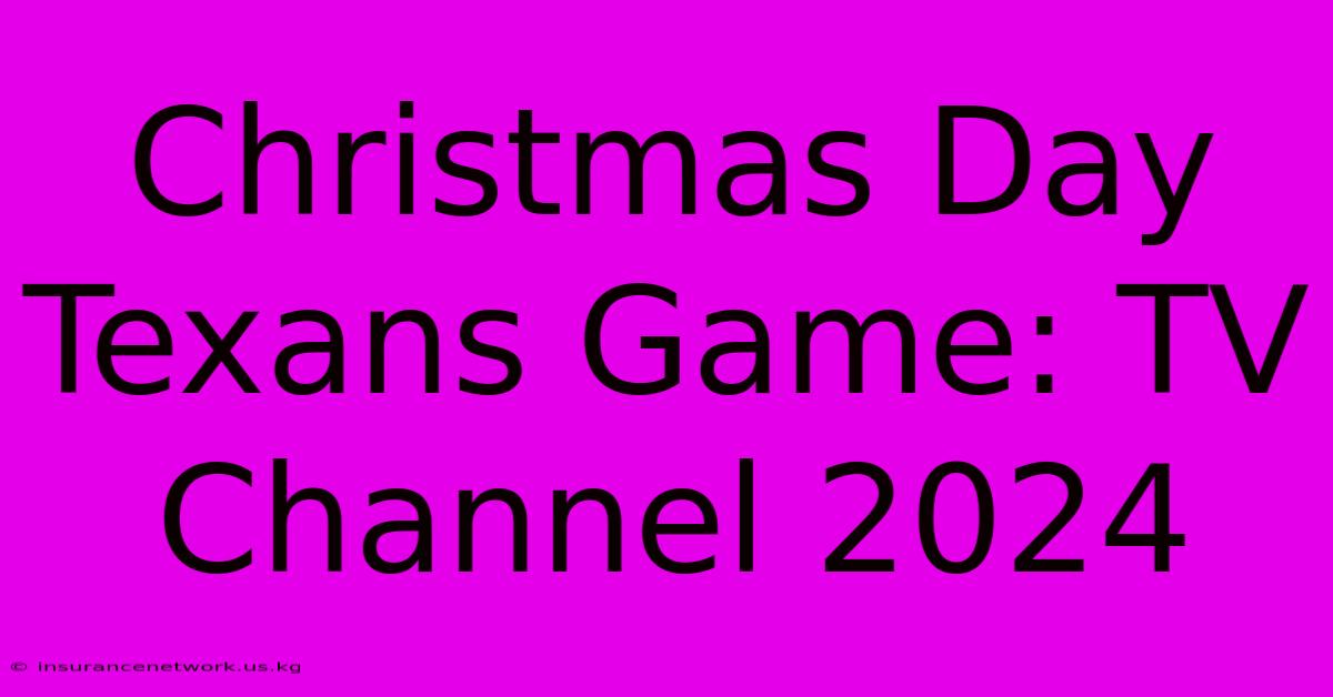 Christmas Day Texans Game: TV Channel 2024