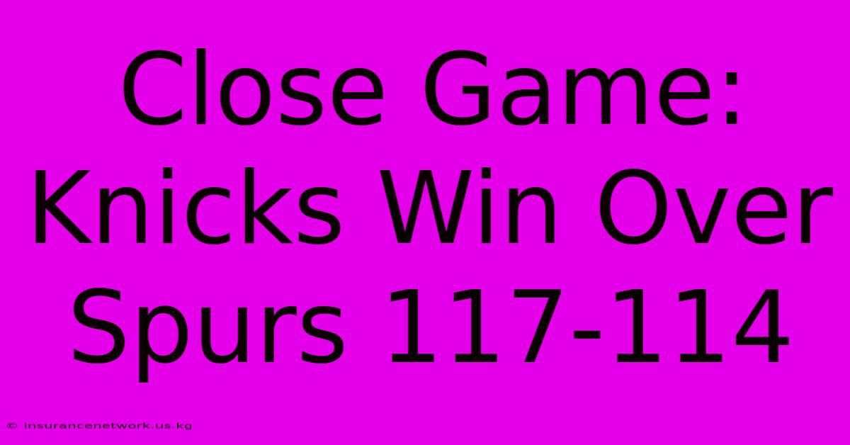 Close Game: Knicks Win Over Spurs 117-114