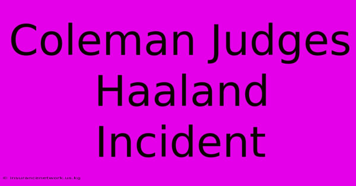 Coleman Judges Haaland Incident