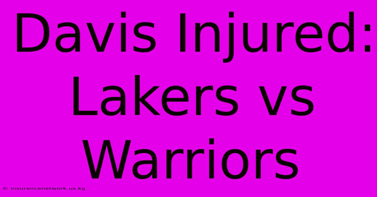 Davis Injured: Lakers Vs Warriors