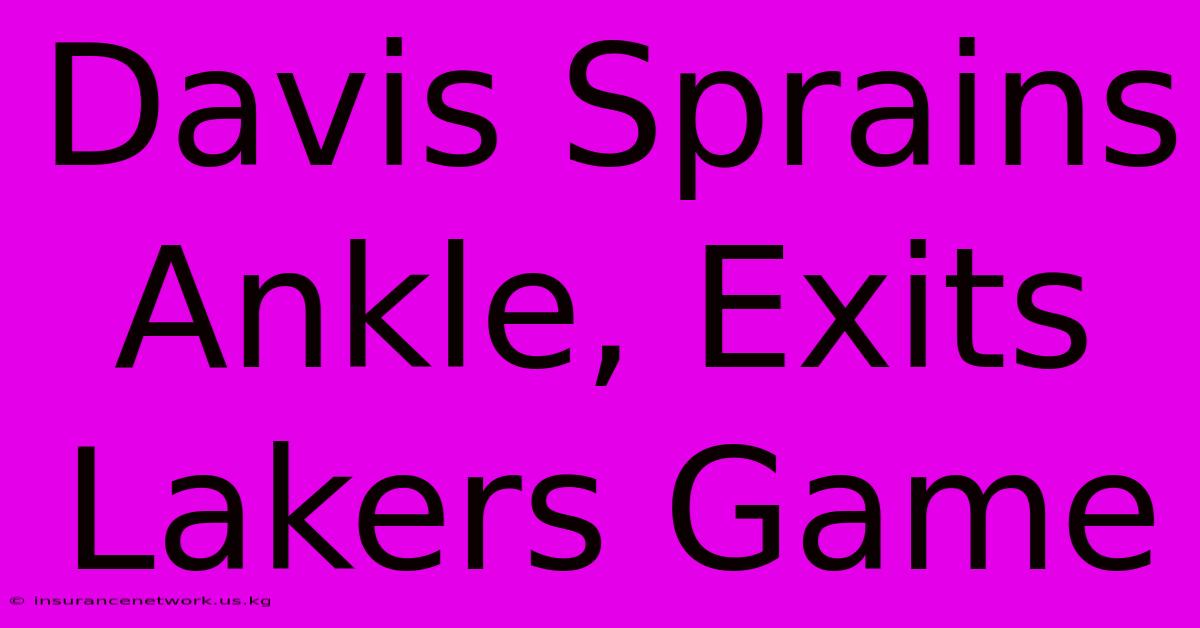 Davis Sprains Ankle, Exits Lakers Game