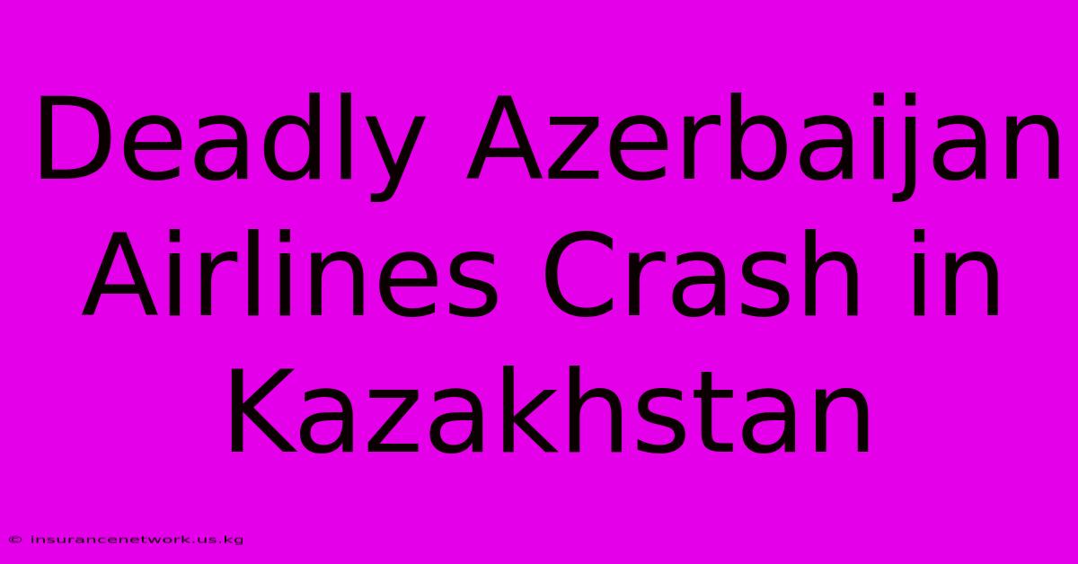 Deadly Azerbaijan Airlines Crash In Kazakhstan