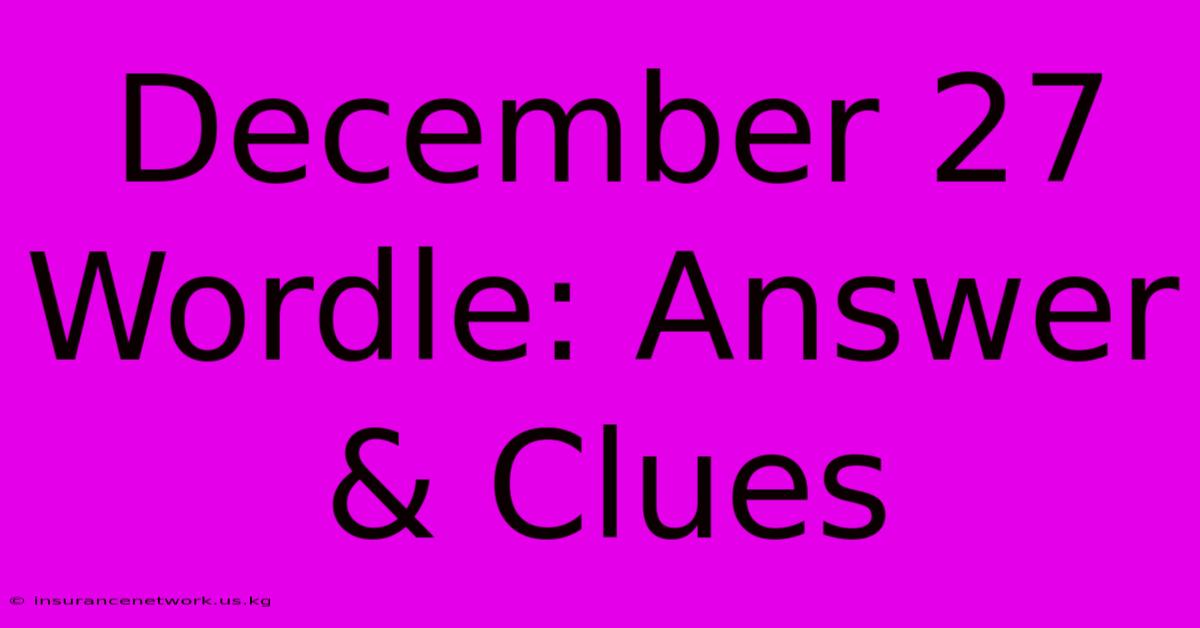 December 27 Wordle: Answer & Clues