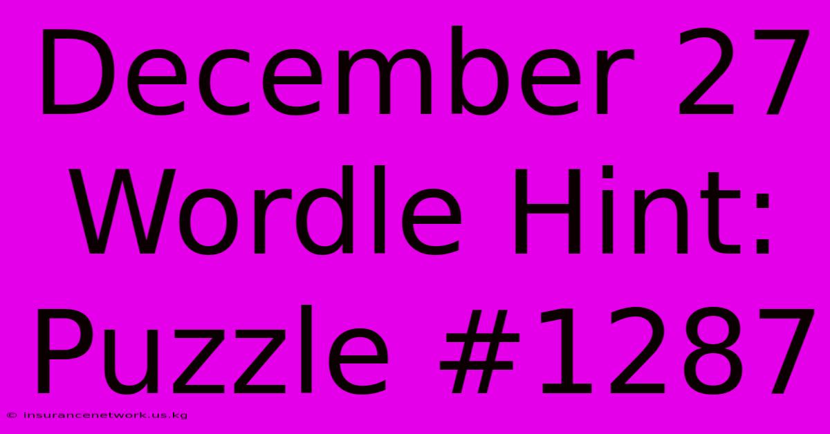 December 27 Wordle Hint: Puzzle #1287