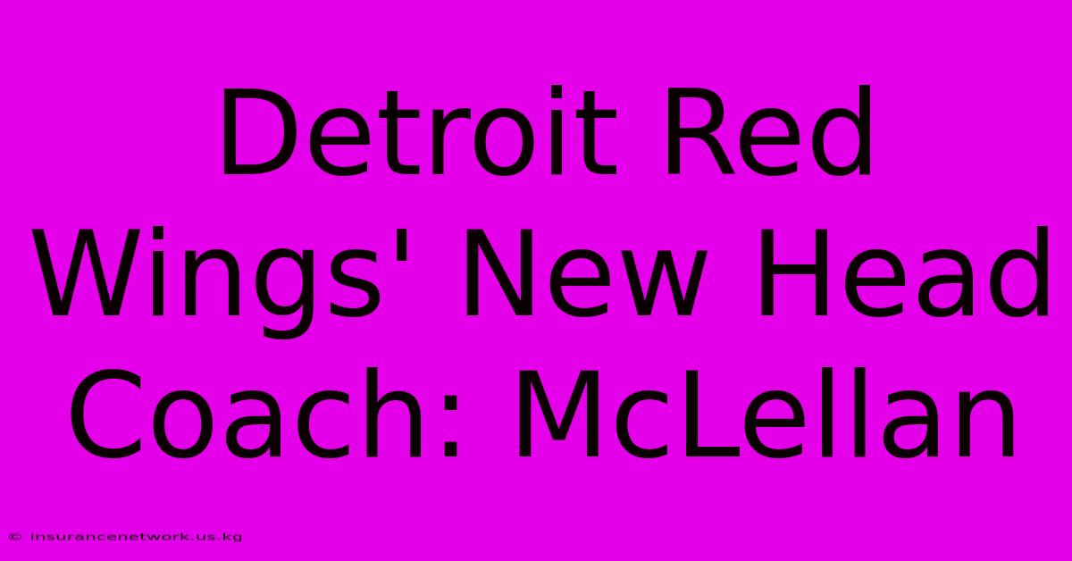 Detroit Red Wings' New Head Coach: McLellan