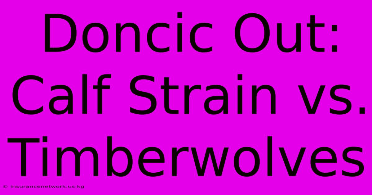 Doncic Out: Calf Strain Vs. Timberwolves