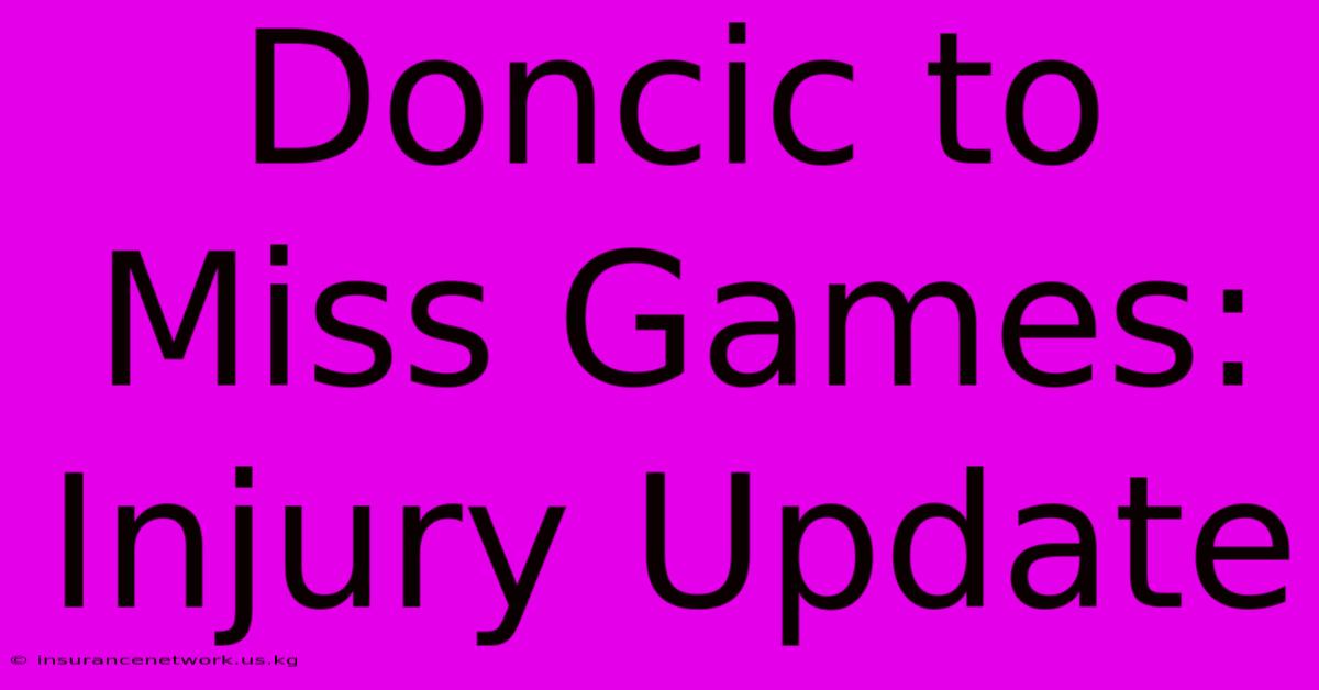 Doncic To Miss Games: Injury Update