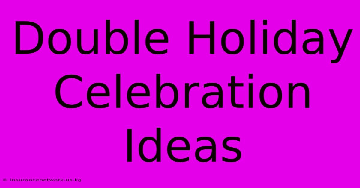 Double Holiday Celebration Ideas