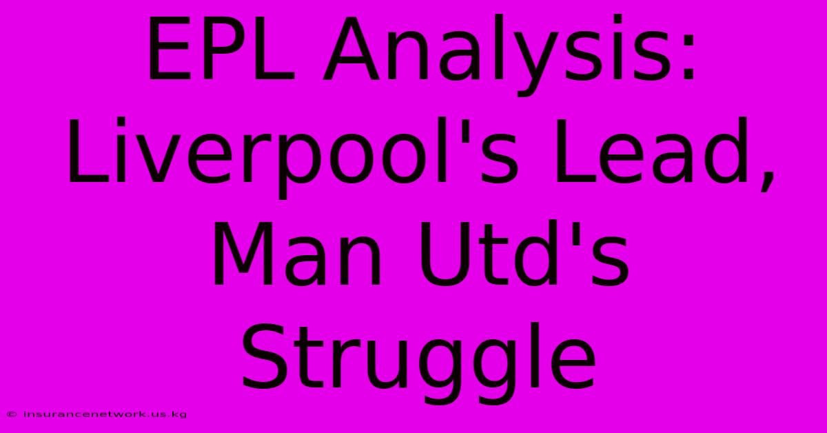 EPL Analysis: Liverpool's Lead, Man Utd's Struggle