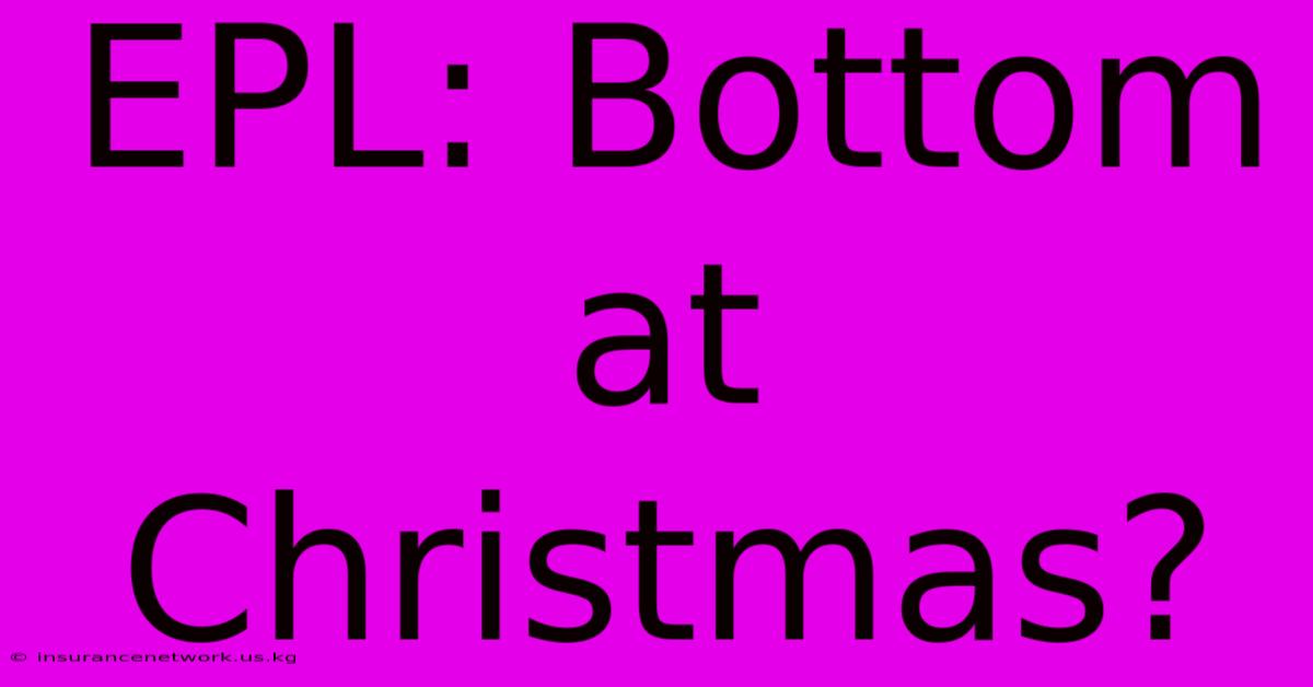 EPL: Bottom At Christmas?