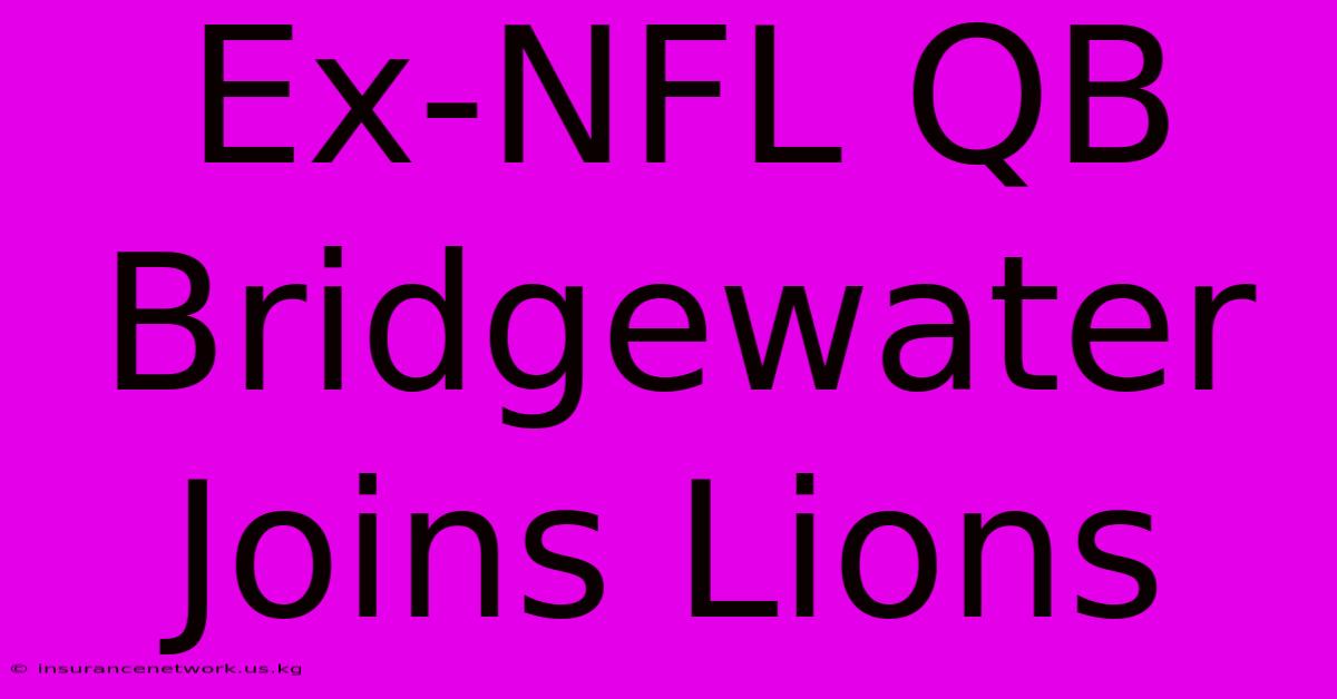 Ex-NFL QB Bridgewater Joins Lions