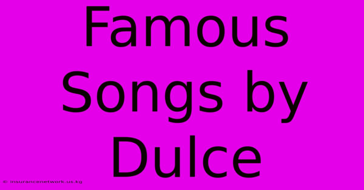 Famous Songs By Dulce