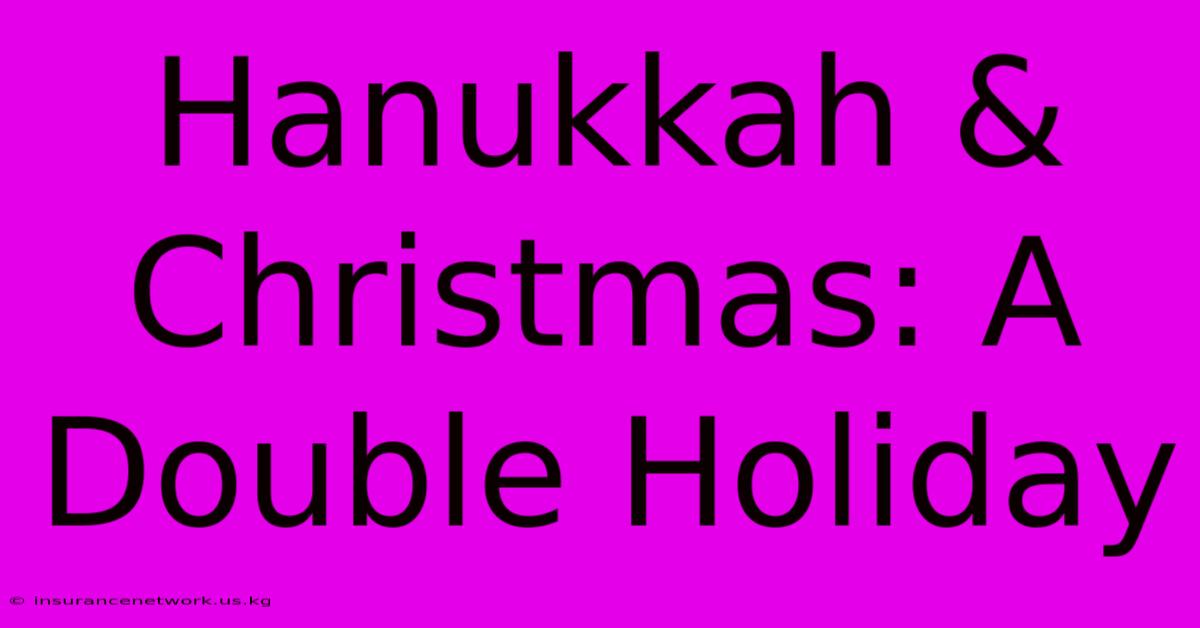 Hanukkah & Christmas: A Double Holiday