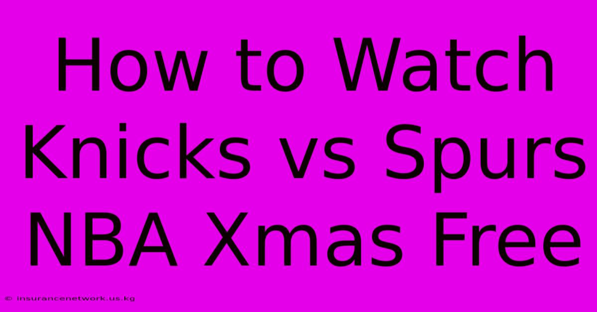 How To Watch Knicks Vs Spurs NBA Xmas Free