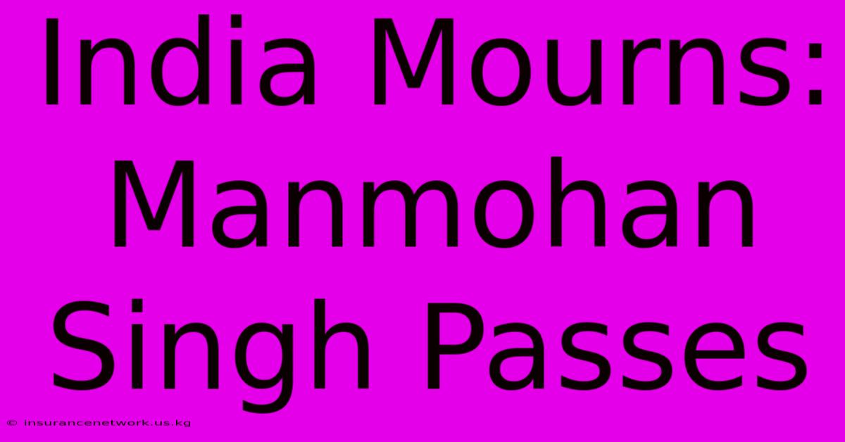 India Mourns: Manmohan Singh Passes