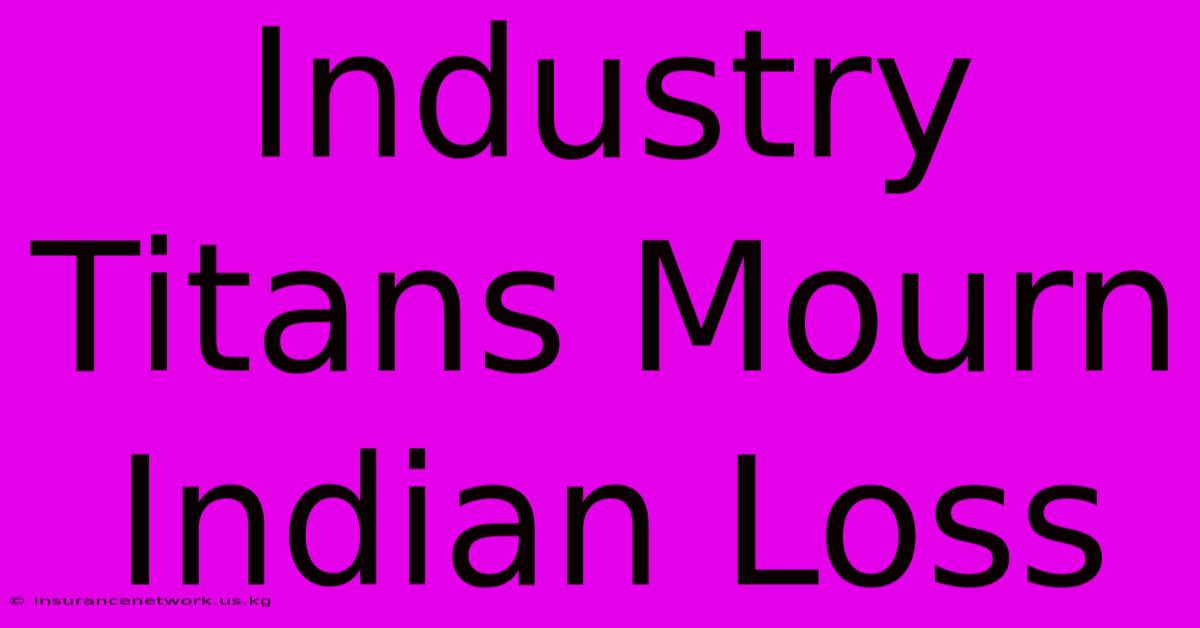 Industry Titans Mourn Indian Loss