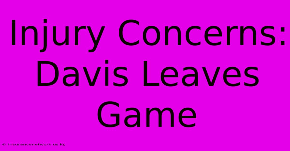 Injury Concerns: Davis Leaves Game