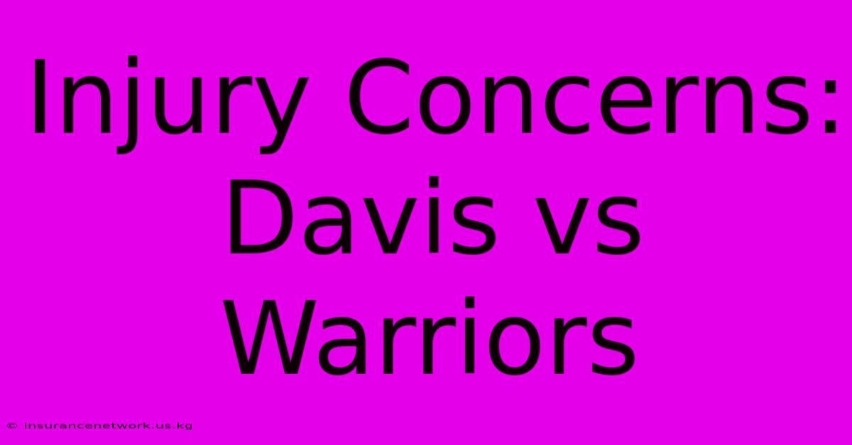 Injury Concerns: Davis Vs Warriors