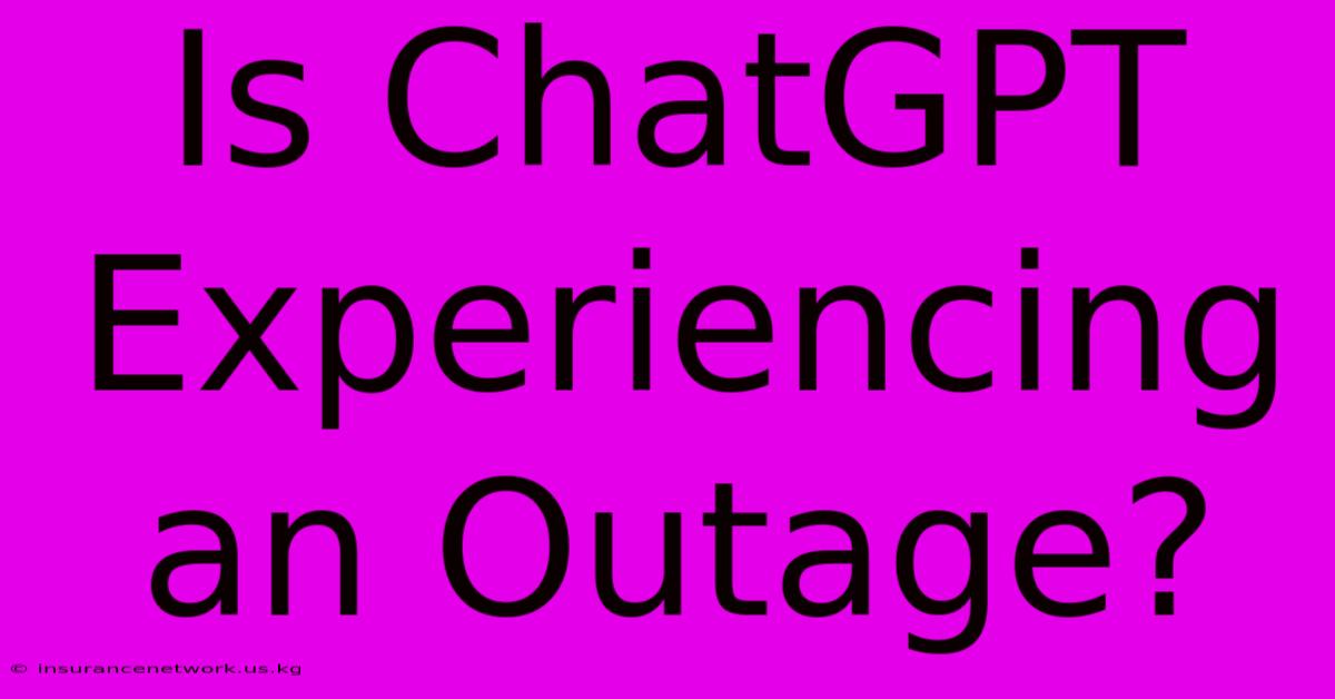 Is ChatGPT Experiencing An Outage?