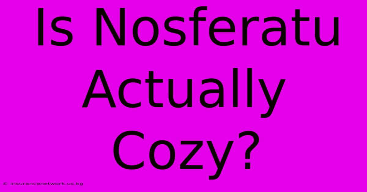 Is Nosferatu Actually Cozy?