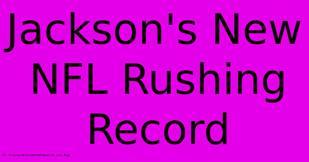 Jackson's New NFL Rushing Record