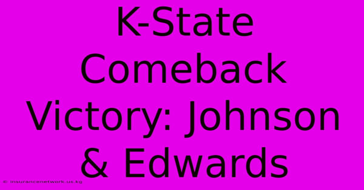 K-State Comeback Victory: Johnson & Edwards